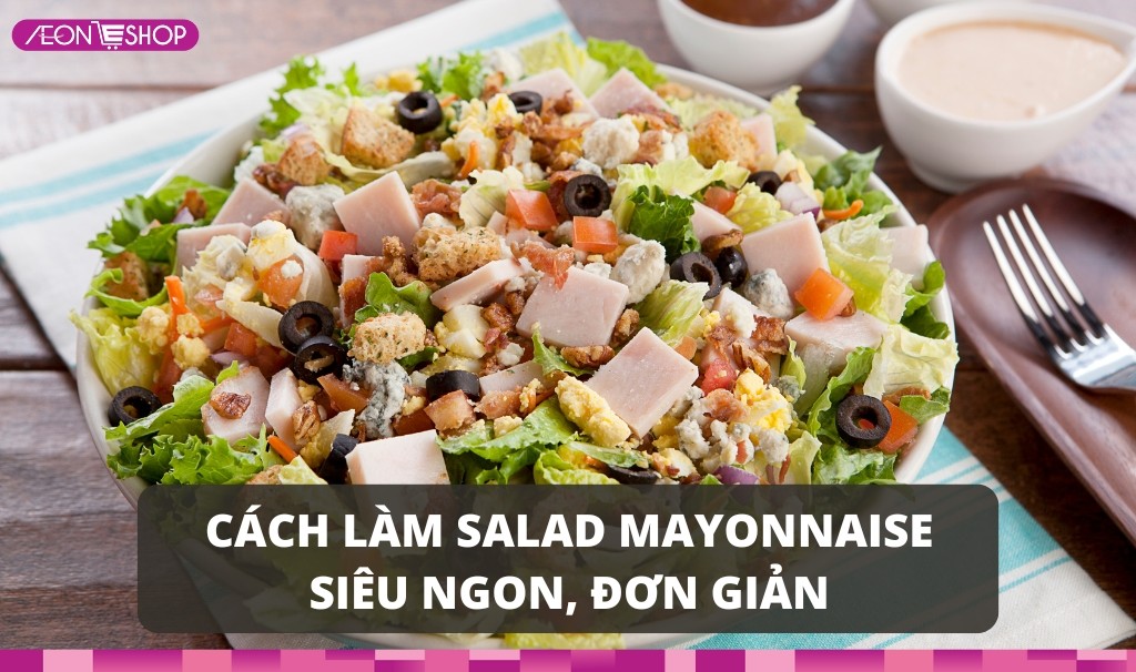 C Ch L M Salad Tr N Mayonnaise Si U Ngon N Gi N T I Nh