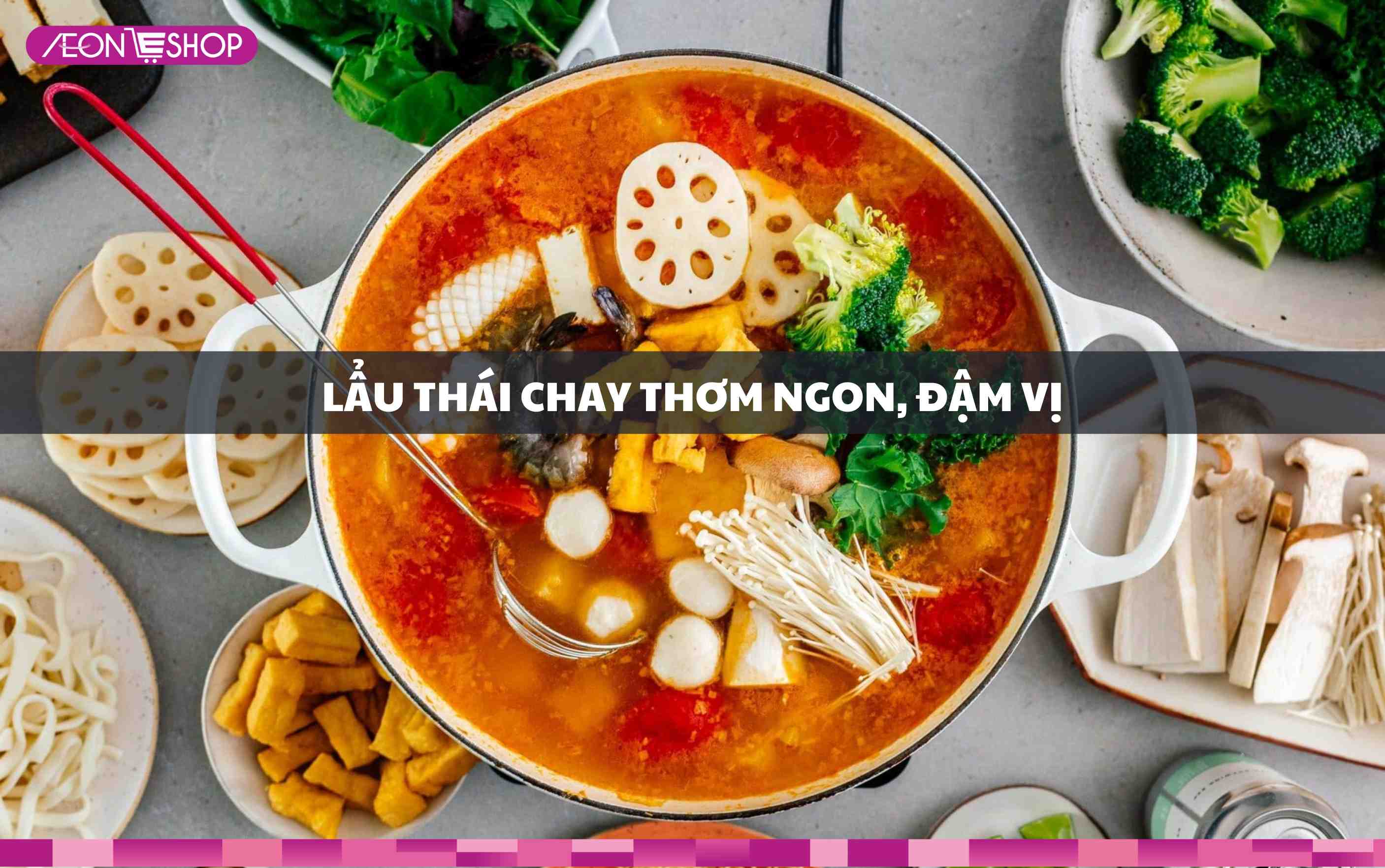 Lẩu thái chay thơm ngon, đậm vị