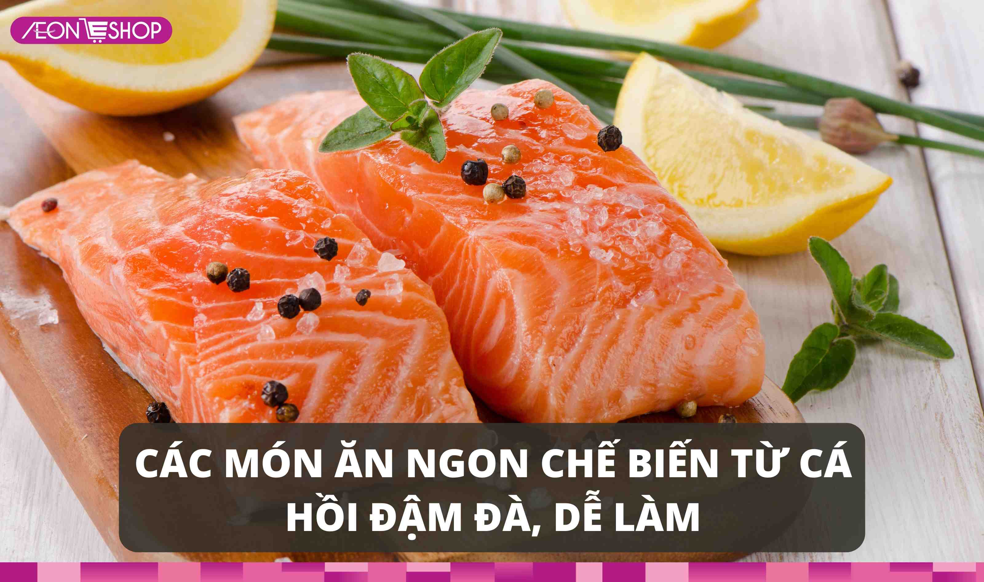 Các món ăn ngon chế biến từ cá hồi