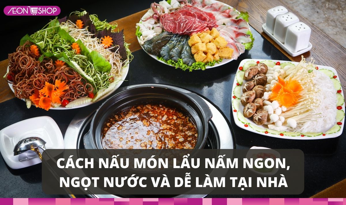 Cách nấu lẩu nấm ngon