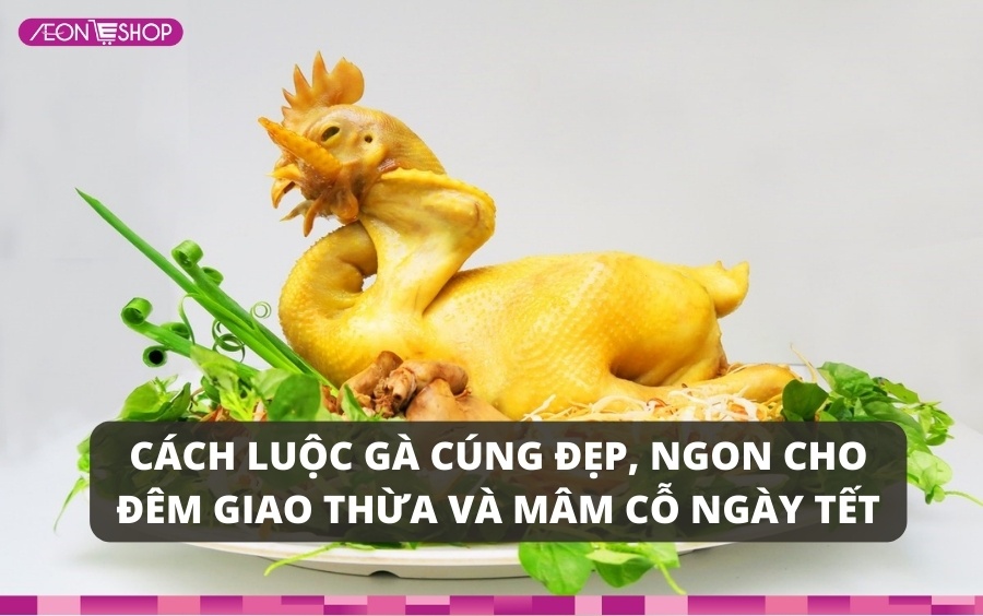  Hướng dẫn cách luộc gà cúng