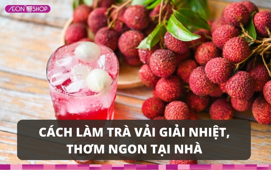 Cách làm trà vải ngon