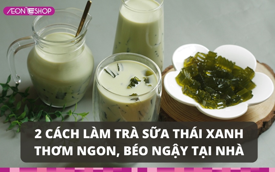 cách nấu trà sữa thái xanh