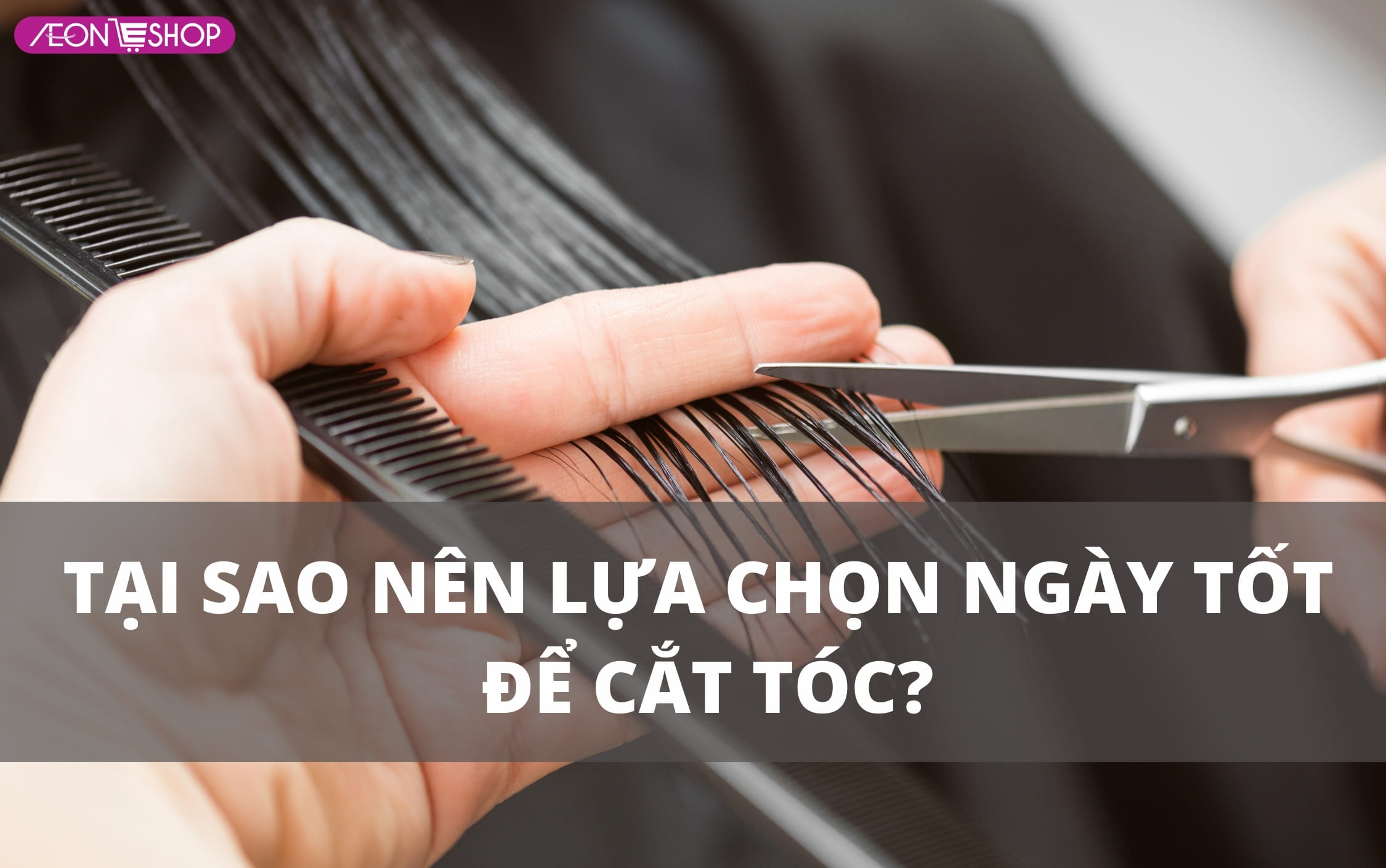 Vì sao chọn ngày tốt cắt tóc