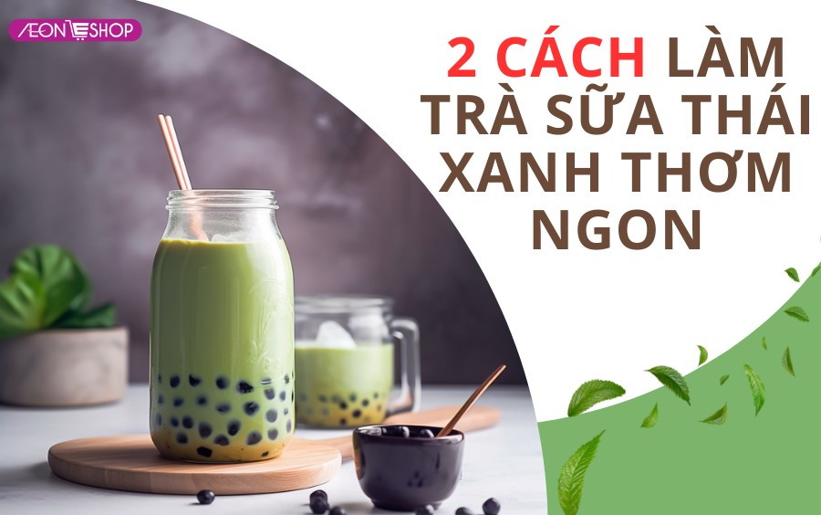 cách nấu trà sữa thái xanh