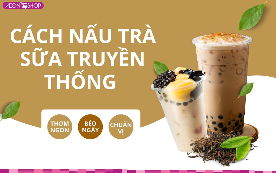 Cách nấu trà sữa truyền thống ngon