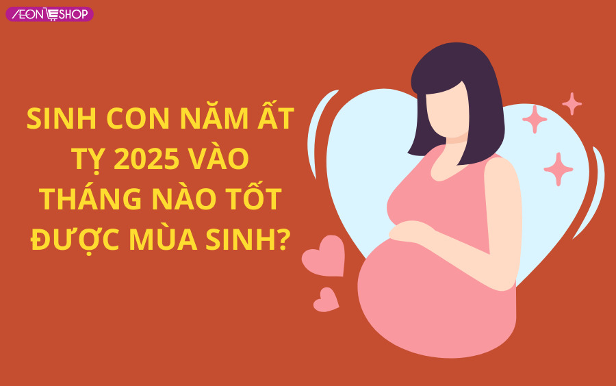 sinh con 2025 tháng nào tốt