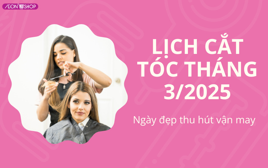 Lịch cắt tóc tháng 3/2025