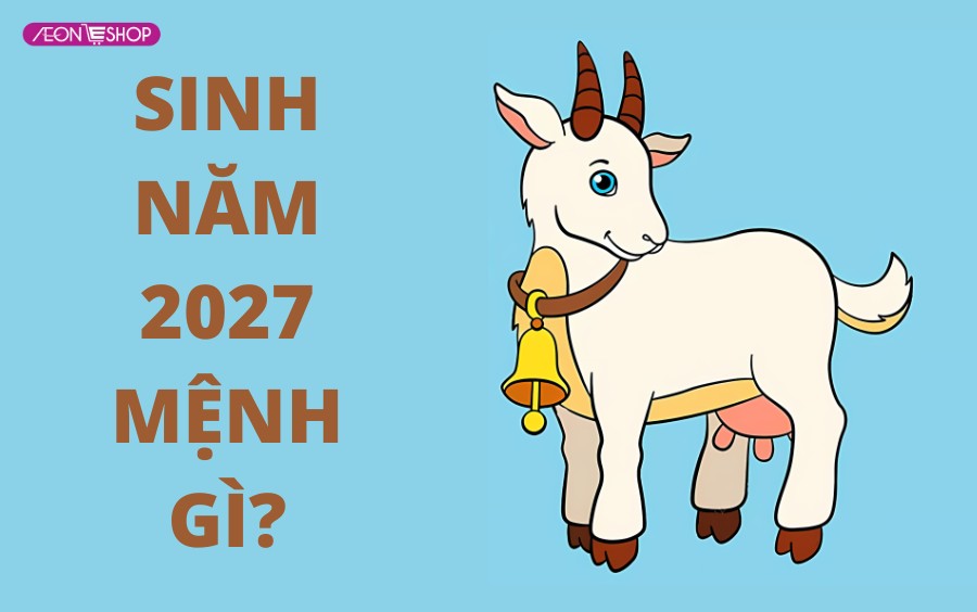 Sinh năm 2027 thuộc mệnh gì