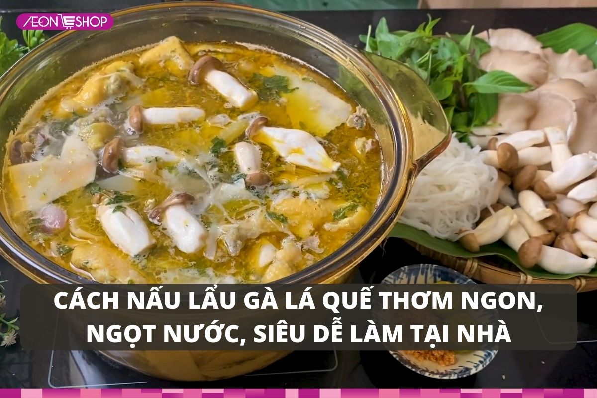 Hướng dẫn cách nấu lẩu gà lá quế thơm ngon